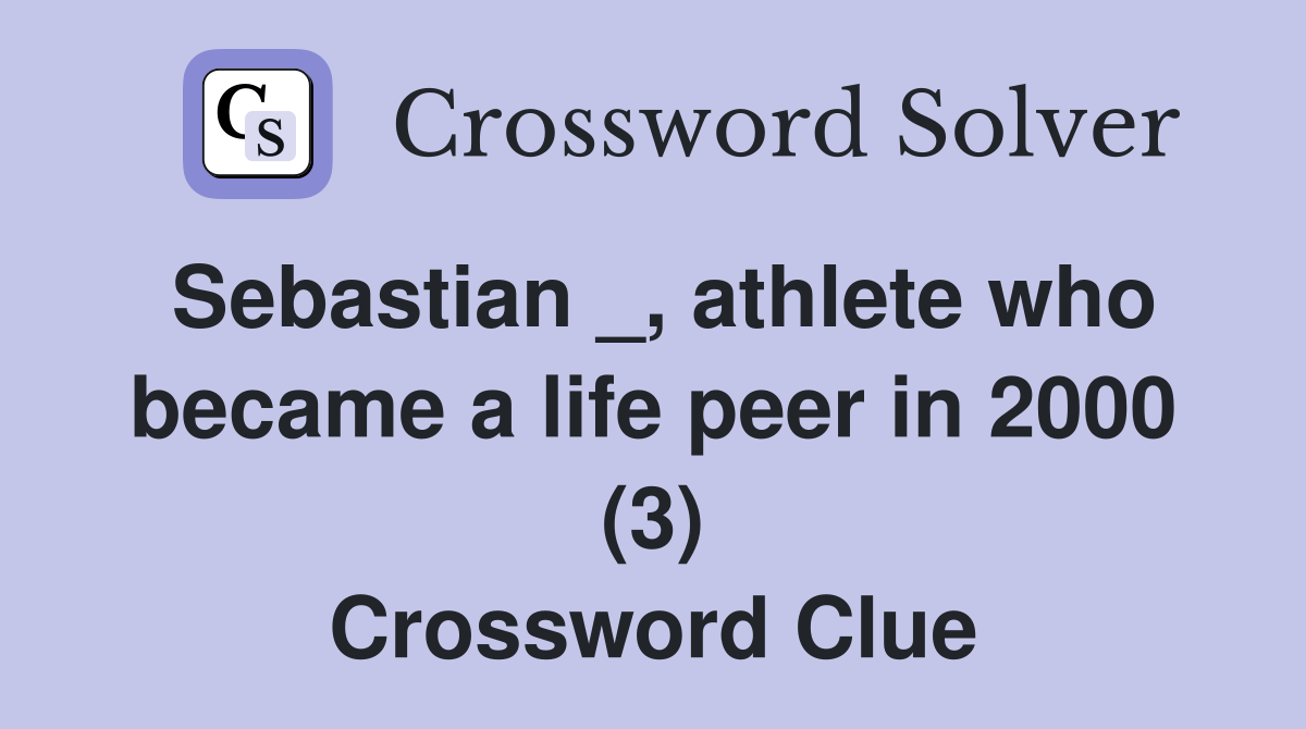 Sebastian _, athlete who became a life peer in 2000 (3) Crossword Clue