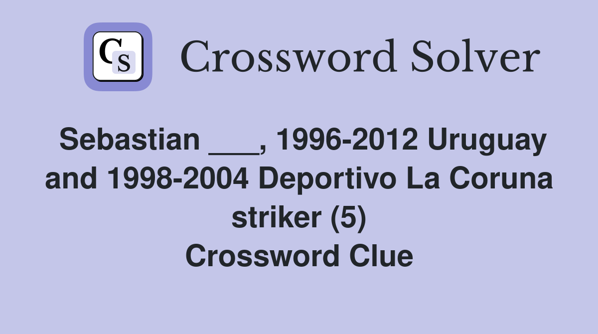Sebastian ___, 1996-2012 Uruguay and 1998-2004 Deportivo La Coruna striker (5) Crossword Clue