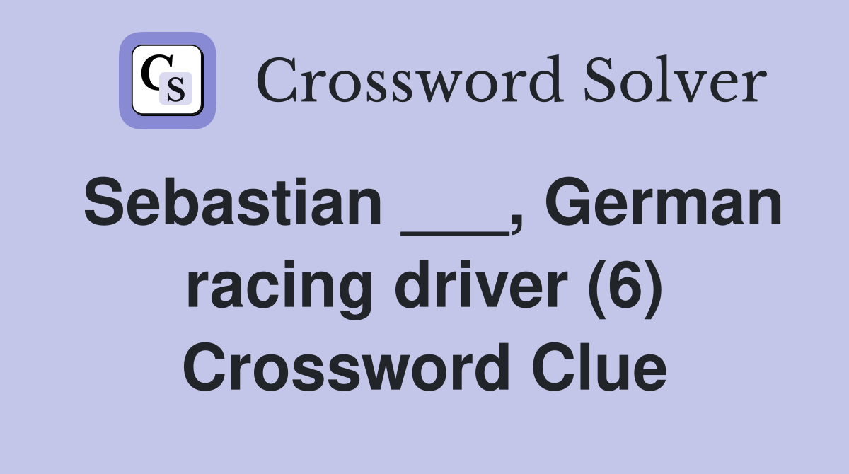 Sebastian ___, German racing driver (6) Crossword Clue