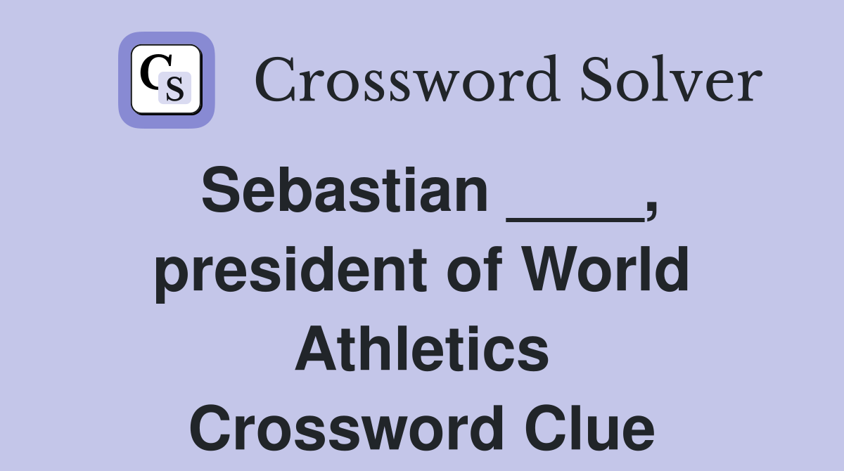 Sebastian ____, president of World Athletics Crossword Clue