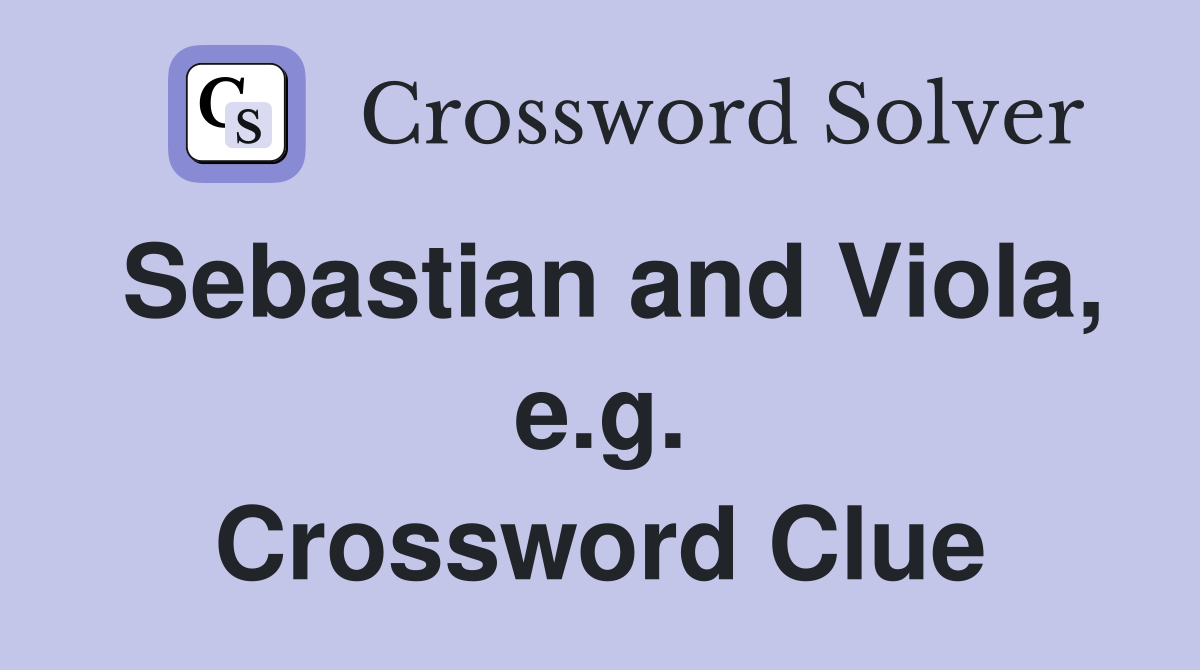 Sebastian and Viola, e.g. Crossword Clue