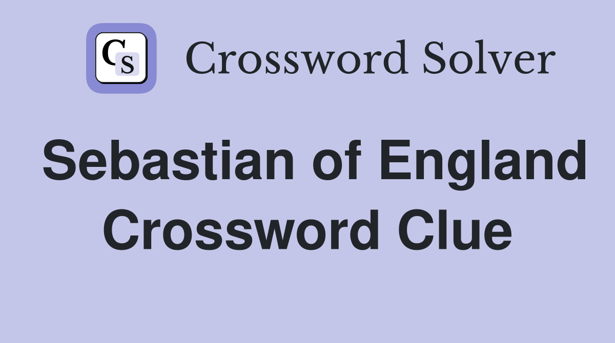 Sebastian of England Crossword Clue