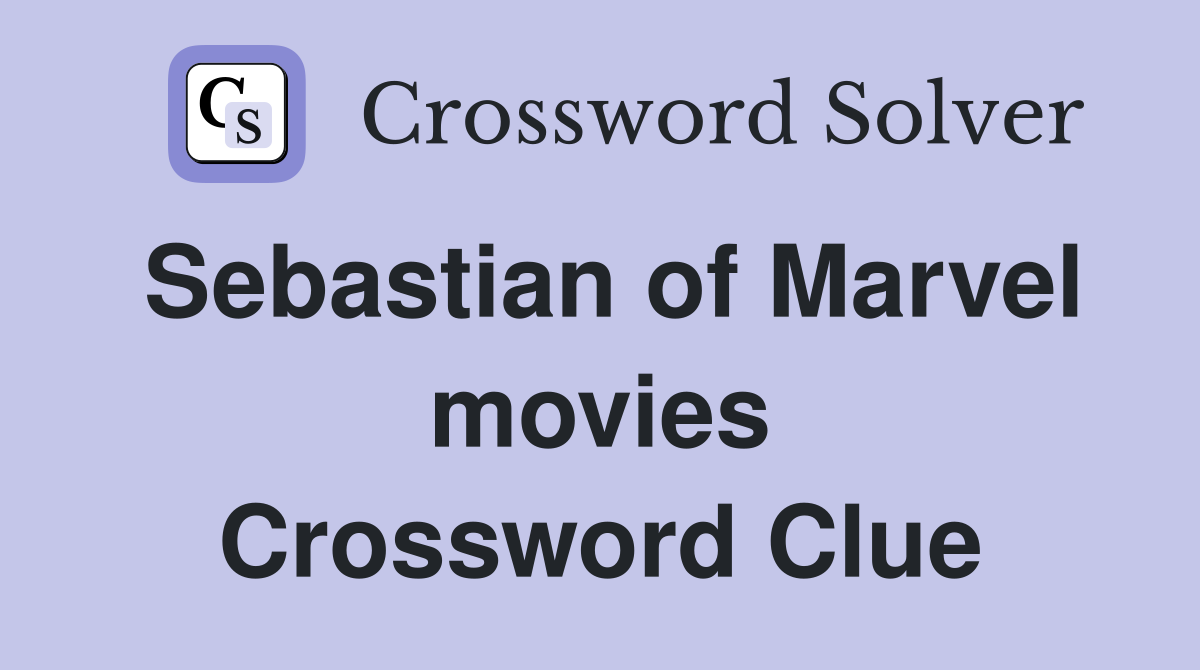 Sebastian of Marvel movies Crossword Clue