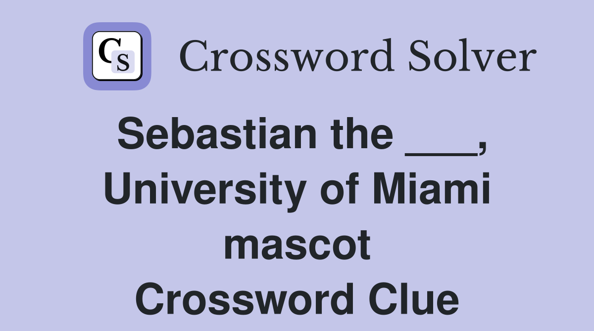 Sebastian the ___, University of Miami mascot Crossword Clue