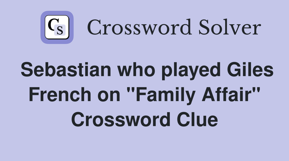 Sebastian who played Giles French on "Family Affair" Crossword Clue