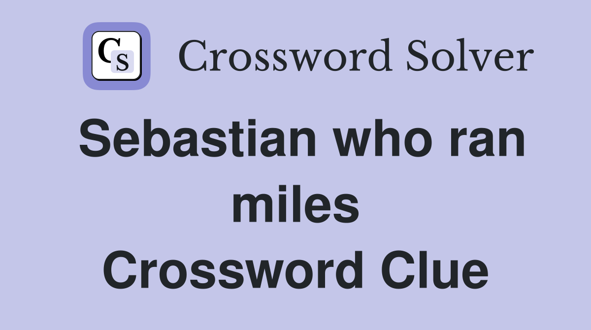 Sebastian who ran miles Crossword Clue