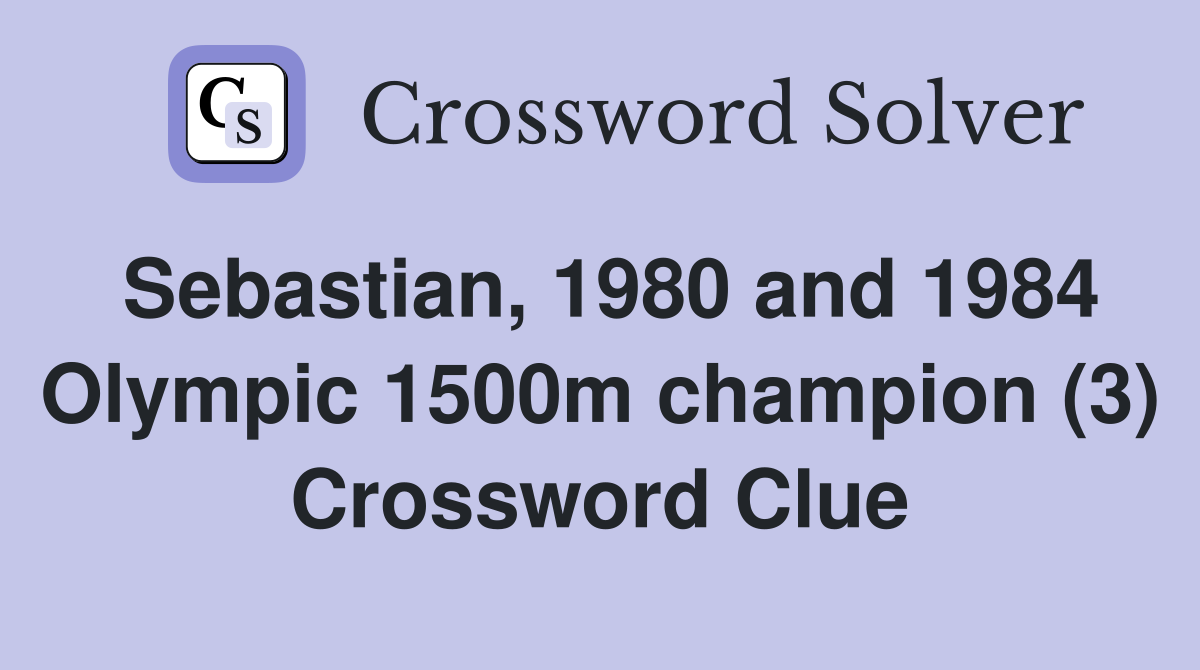 Sebastian, 1980 and 1984 Olympic 1500m champion (3) Crossword Clue