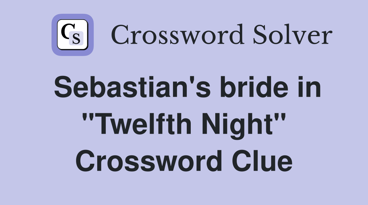 Sebastian's bride in "Twelfth Night" Crossword Clue