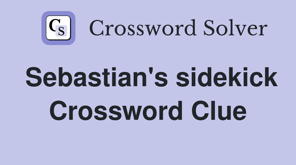 Sebastian's sidekick Crossword Clue