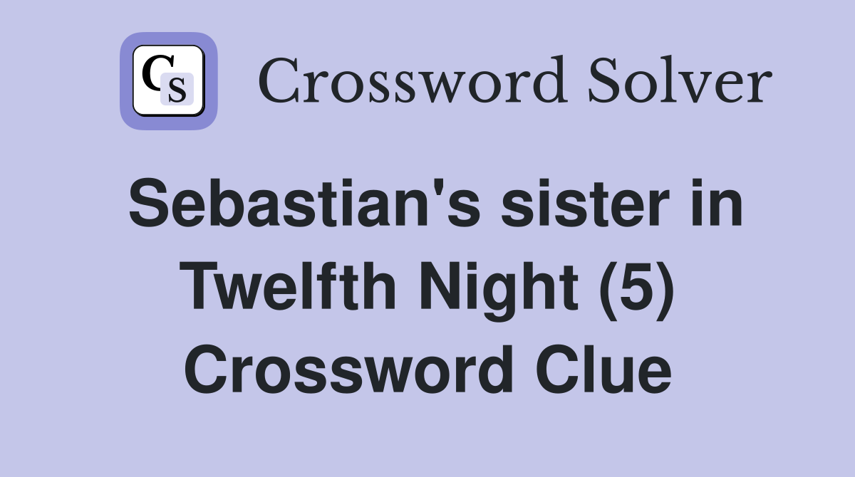 Sebastian's sister in Twelfth Night (5) Crossword Clue
