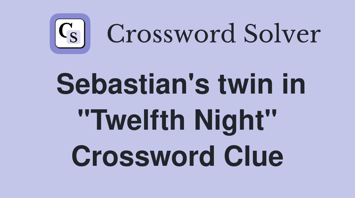 Sebastian's twin in "Twelfth Night" Crossword Clue