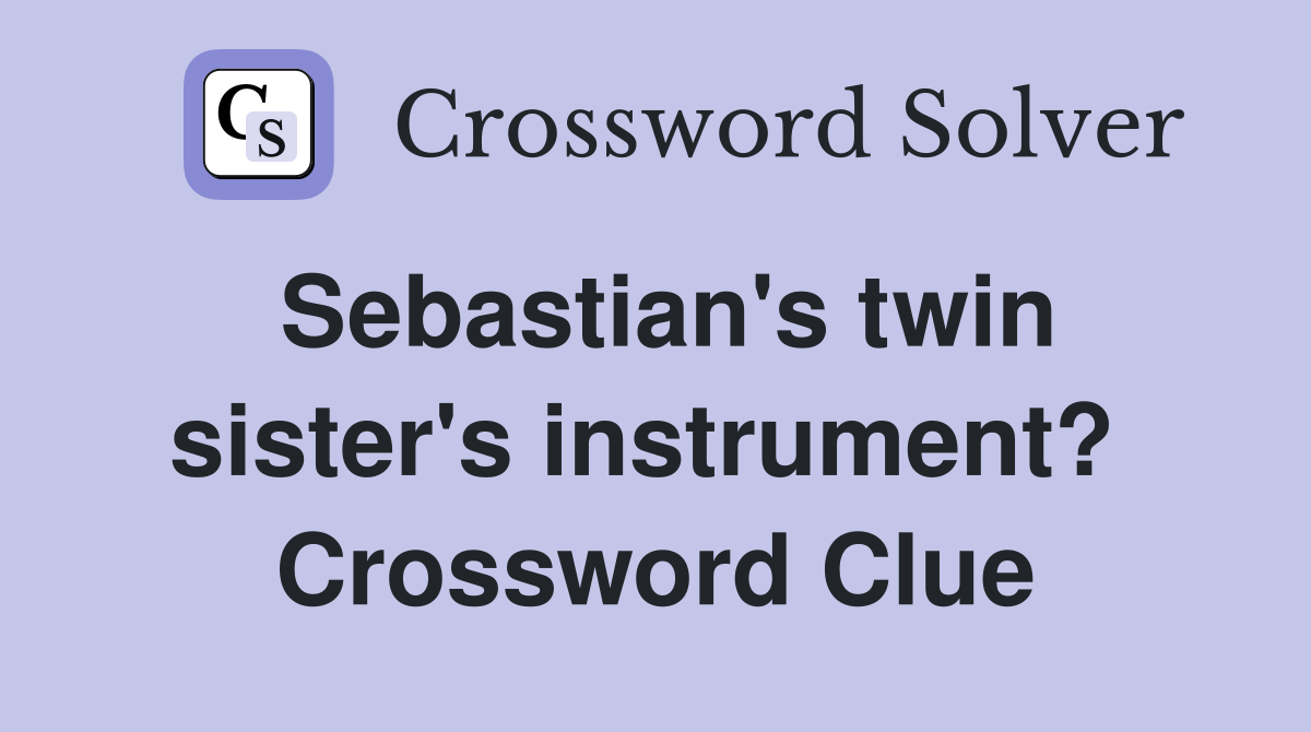 Sebastian's twin sister's instrument?  Crossword Clue