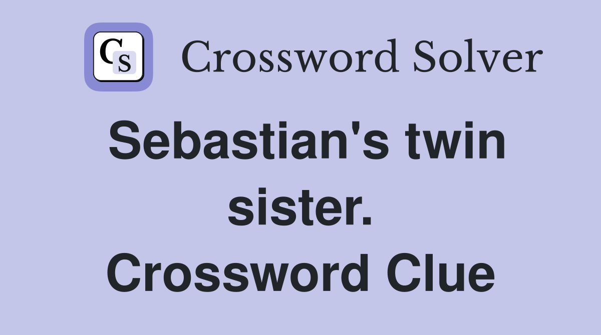 Sebastian's twin sister. Crossword Clue