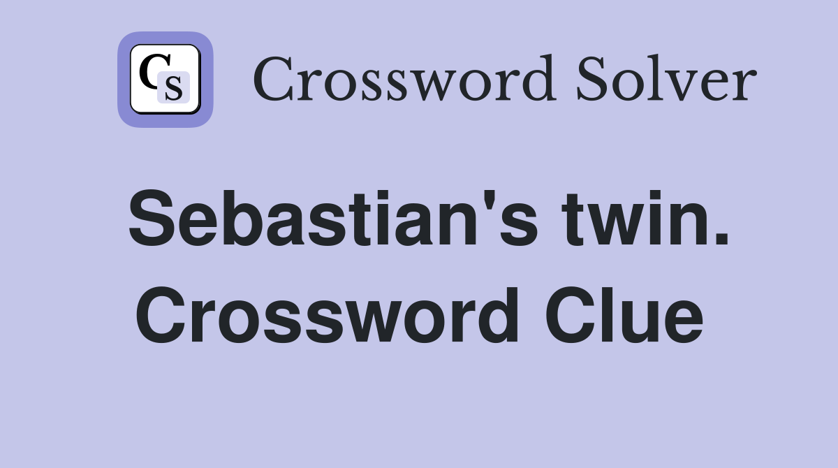 Sebastian's twin. Crossword Clue