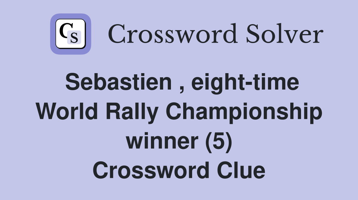 Sebastien , eight-time World Rally Championship winner (5) Crossword Clue