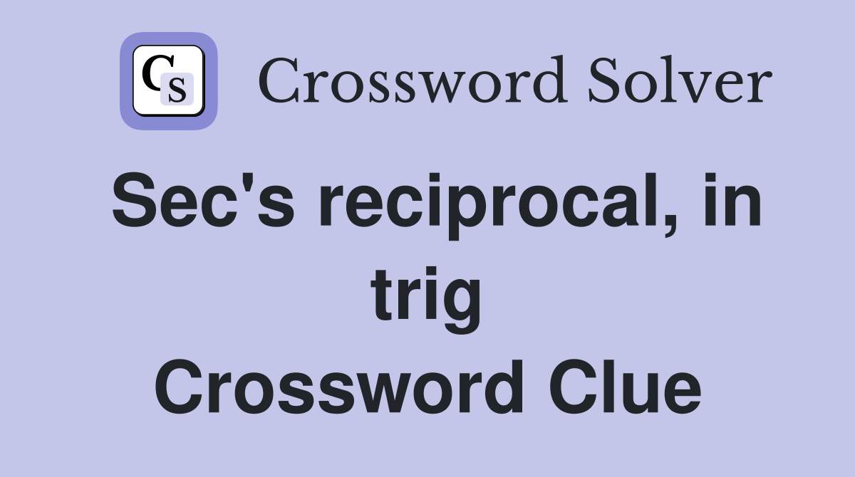 Sec's reciprocal, in trig Crossword Clue