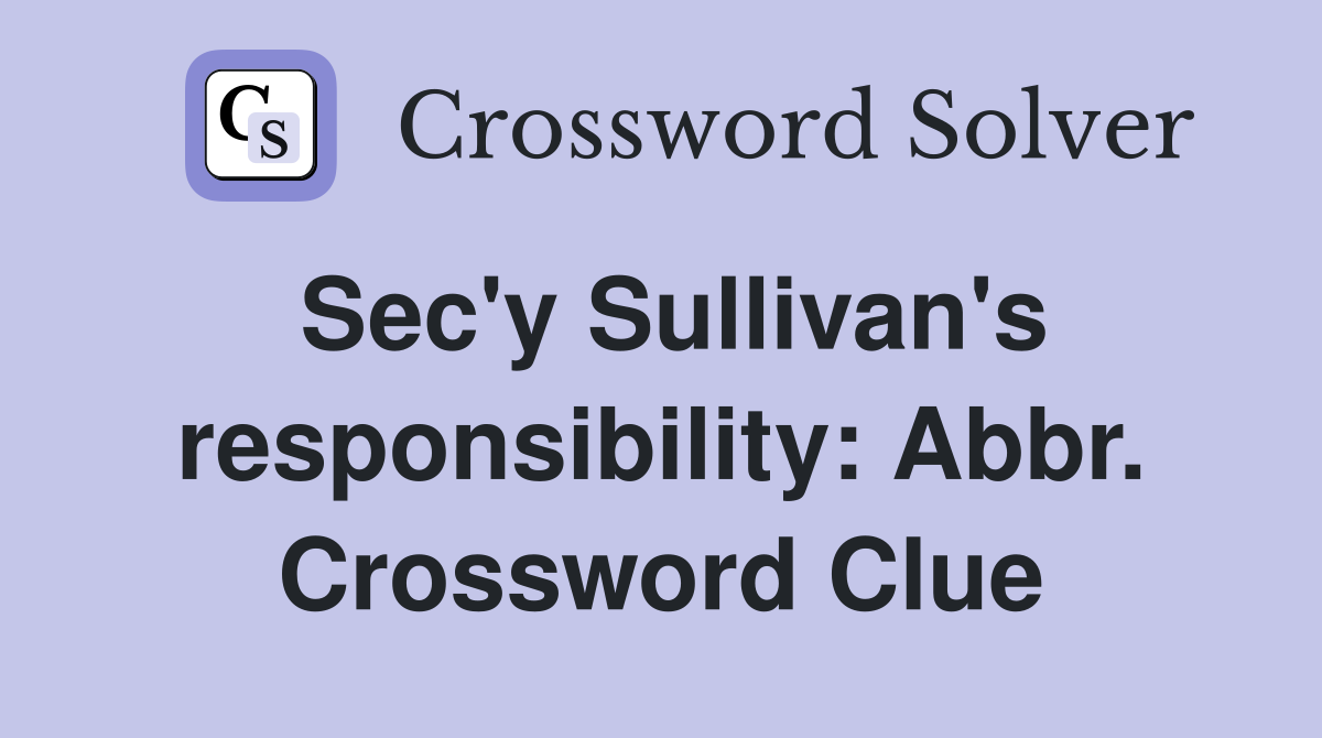 Sec'y Sullivan's responsibility: Abbr. Crossword Clue