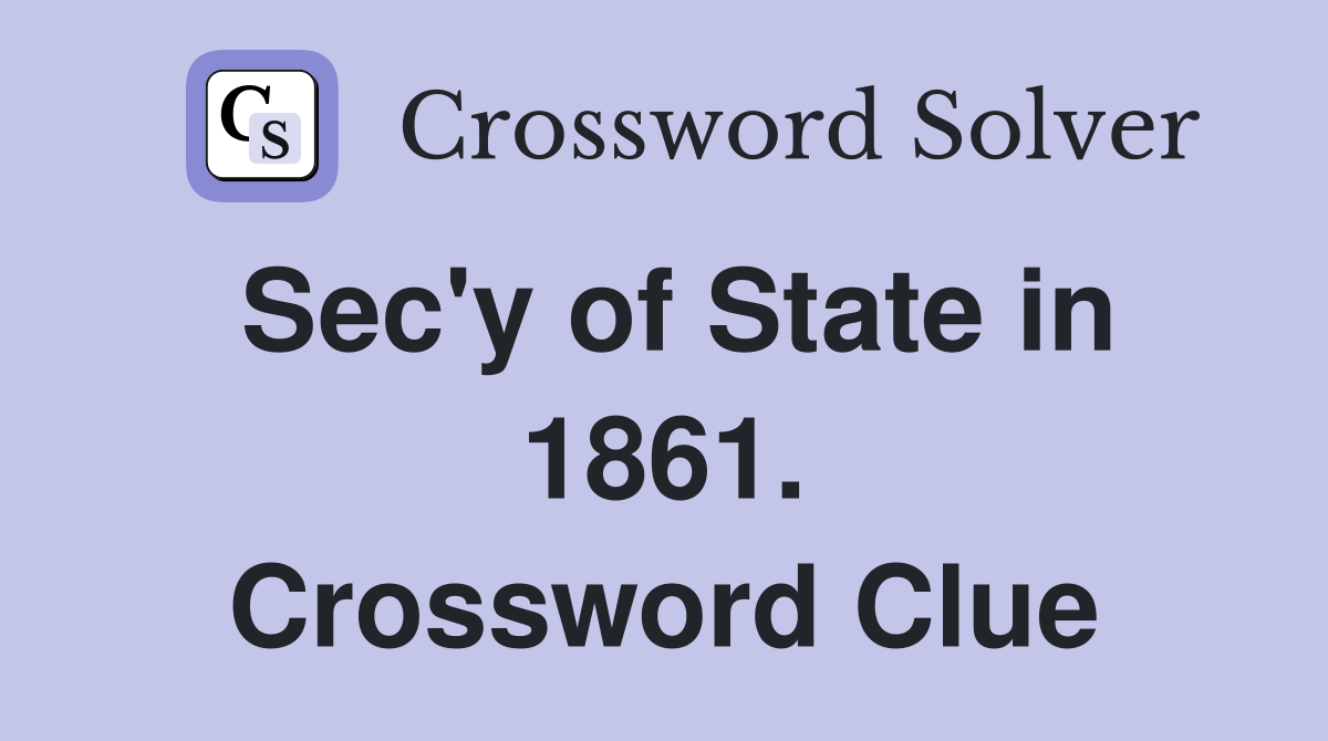 Sec'y of State in 1861. Crossword Clue