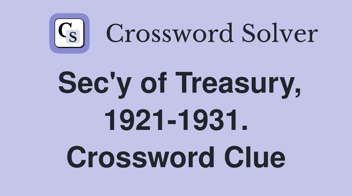 Sec'y of Treasury, 1921-1931. Crossword Clue