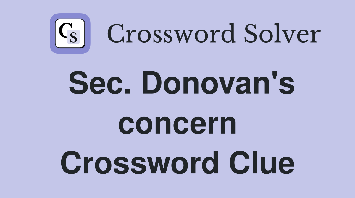 Sec. Donovan's concern Crossword Clue