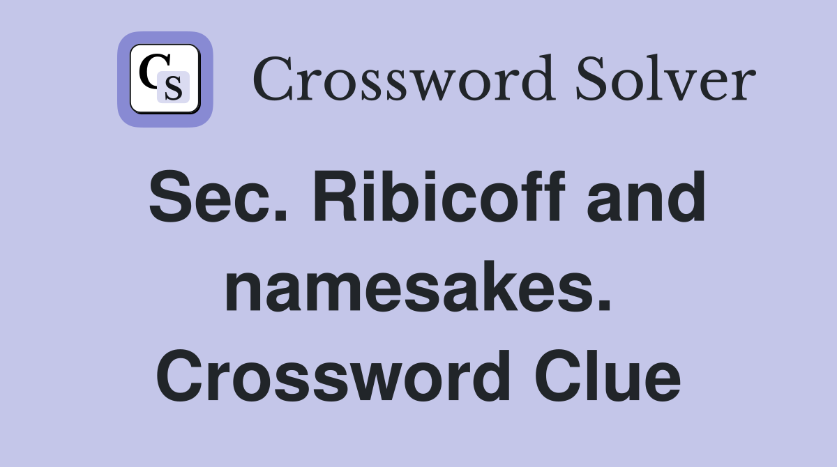 Sec. Ribicoff and namesakes. Crossword Clue