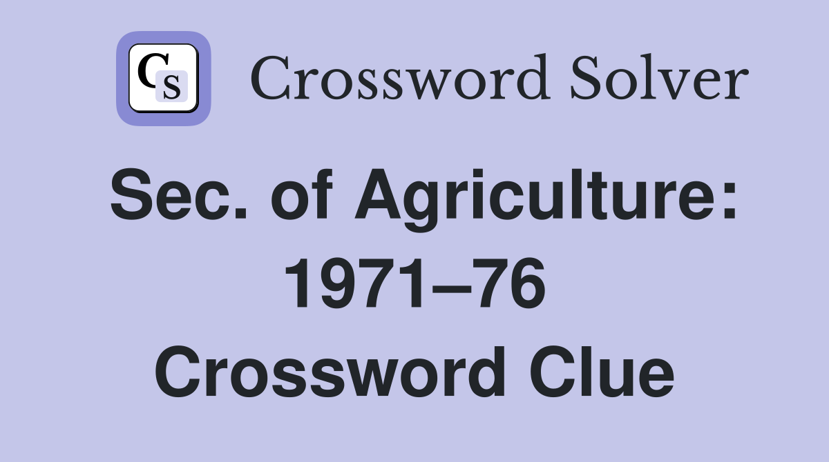 Sec. of Agriculture: 1971–76 Crossword Clue
