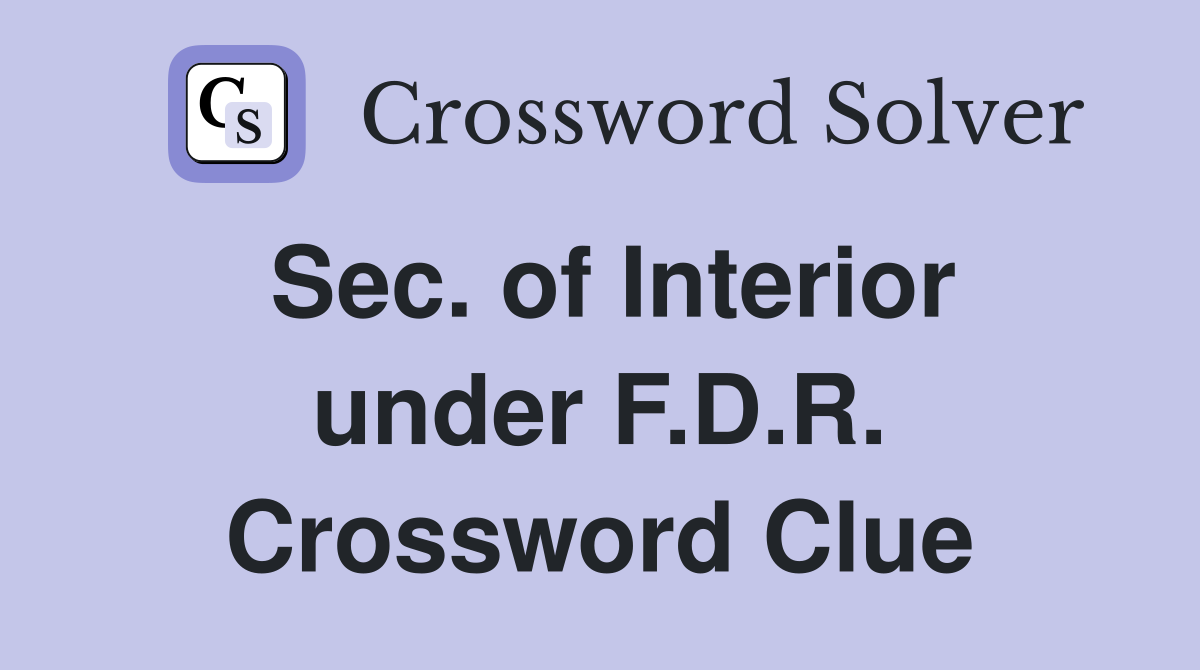Sec. of Interior under F.D.R. Crossword Clue