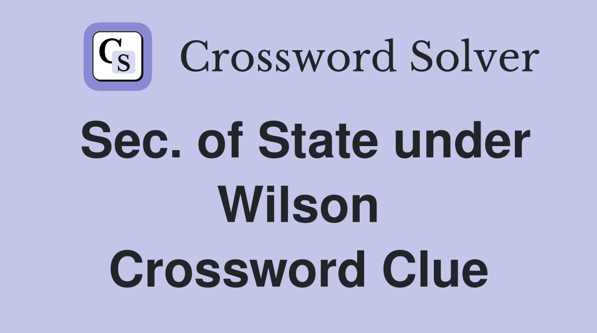 Sec. of State under Wilson Crossword Clue