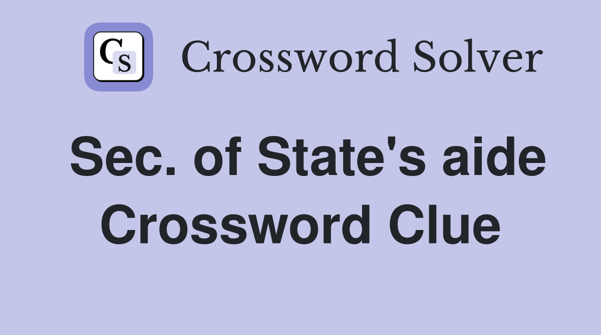 Sec. of State's aide Crossword Clue