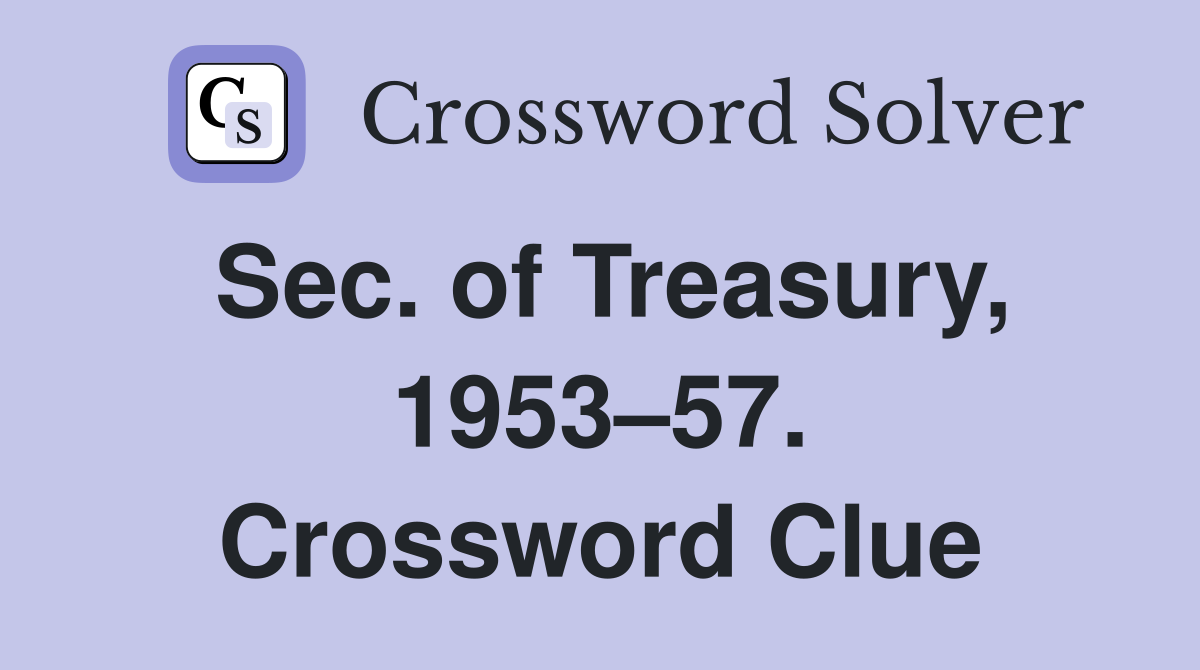 Sec. of Treasury, 1953–57. Crossword Clue