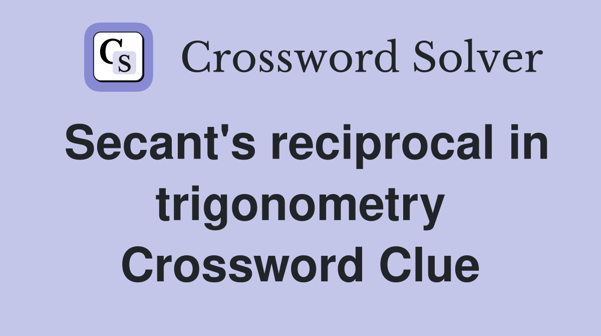 Secant's reciprocal in trigonometry Crossword Clue