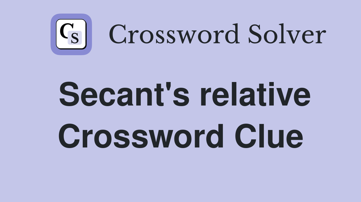 Secant's relative Crossword Clue