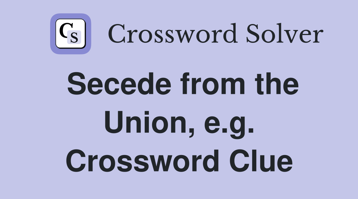 Secede from the Union, e.g. Crossword Clue