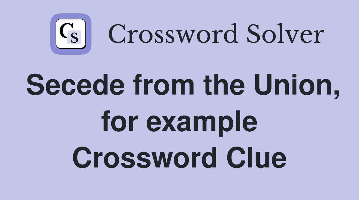 Secede from the Union, for example Crossword Clue