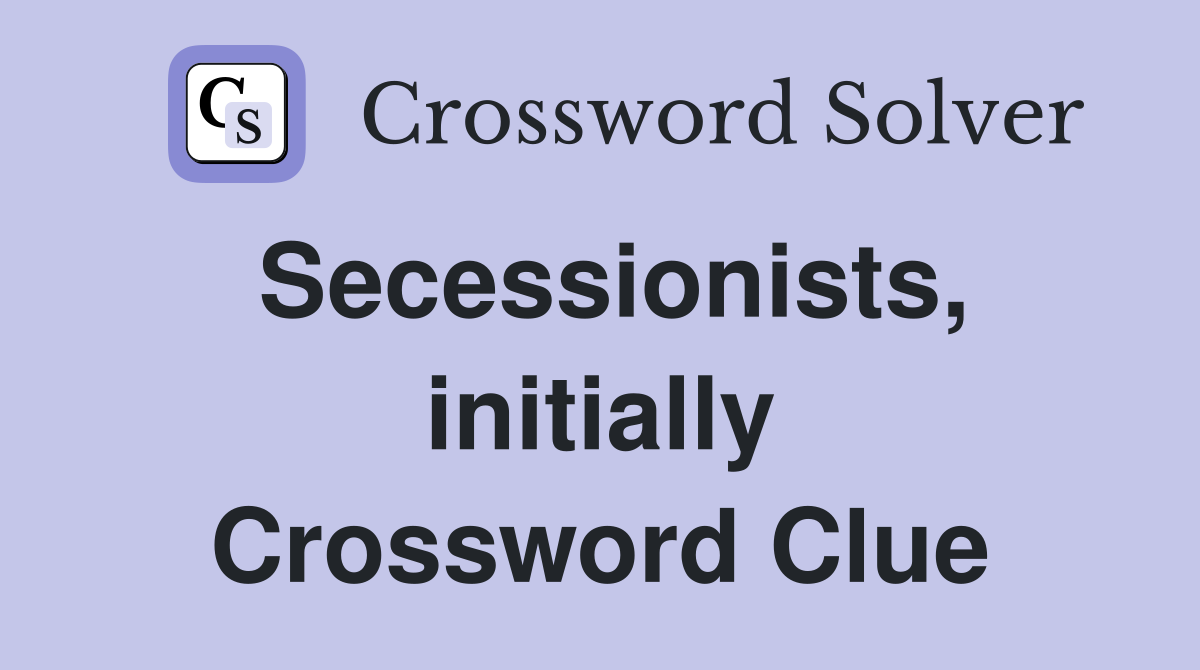 Secessionists, initially Crossword Clue