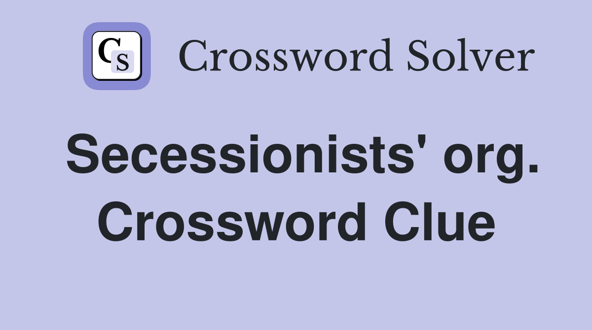 Secessionists' org. Crossword Clue