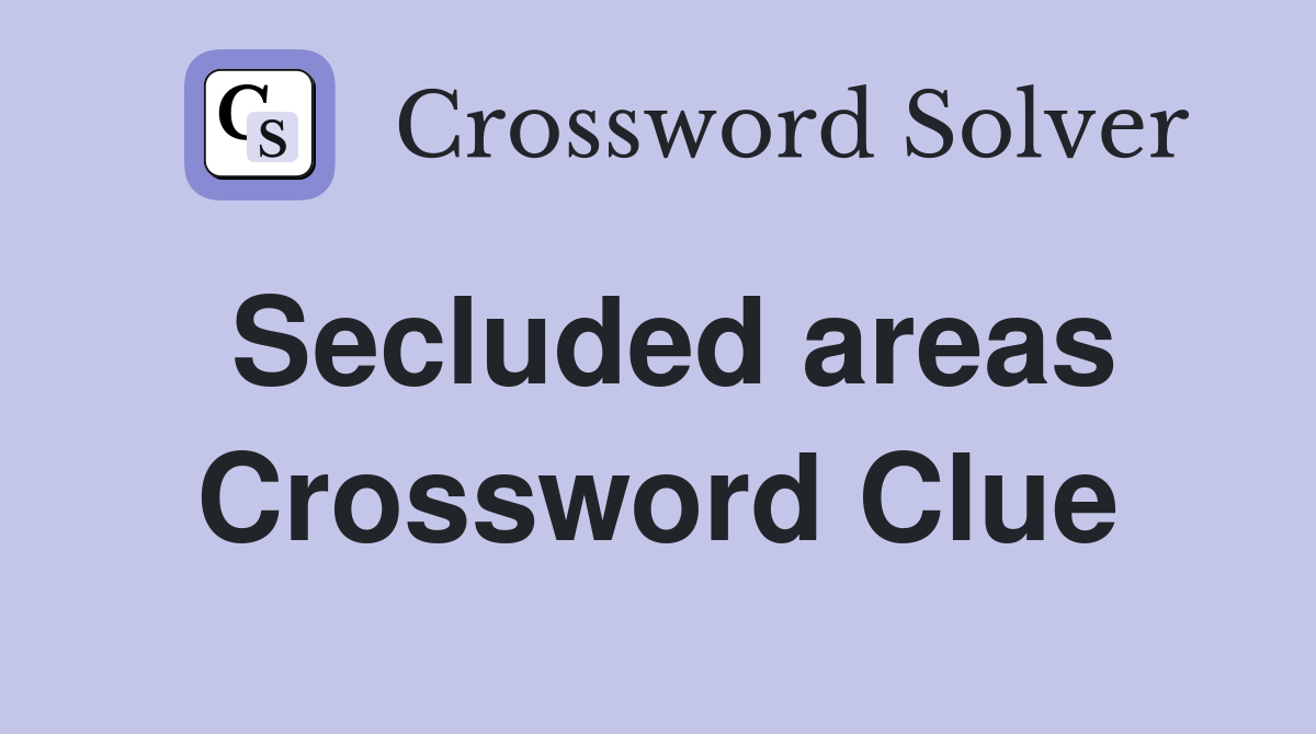 Secluded areas Crossword Clue
