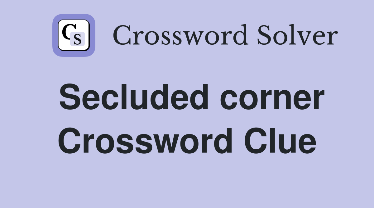 Secluded corner Crossword Clue