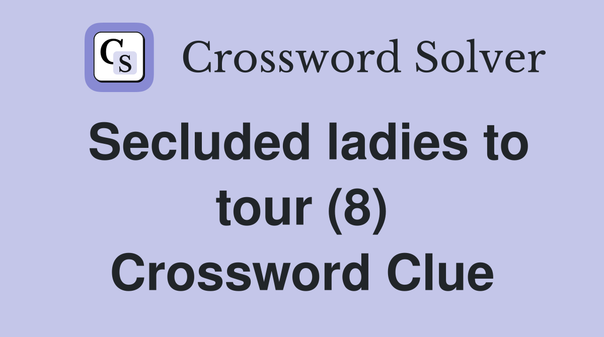 Secluded ladies to tour (8) Crossword Clue