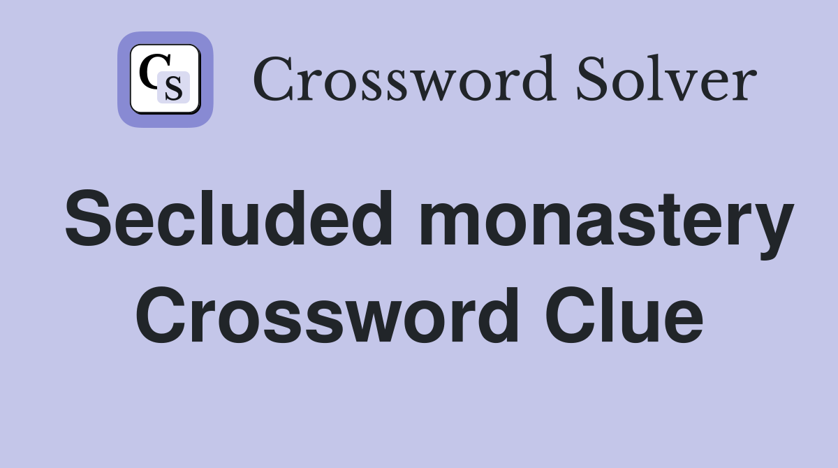 Secluded monastery Crossword Clue