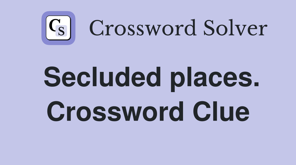 Secluded places. Crossword Clue