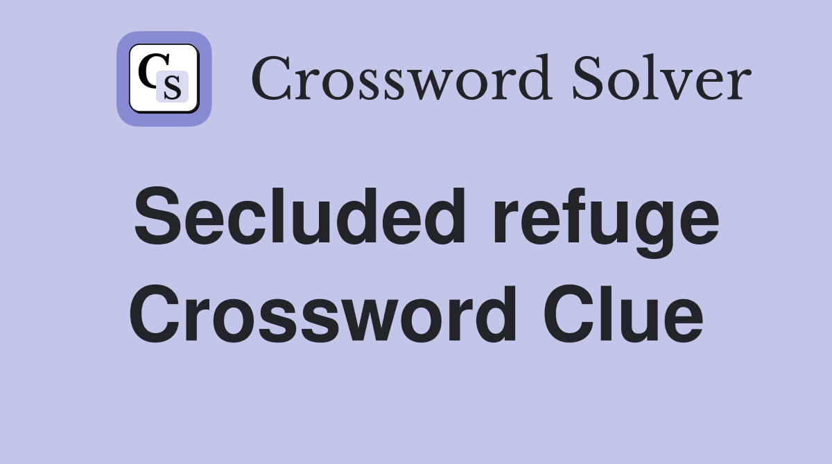 Secluded refuge Crossword Clue Answers Crossword Solver