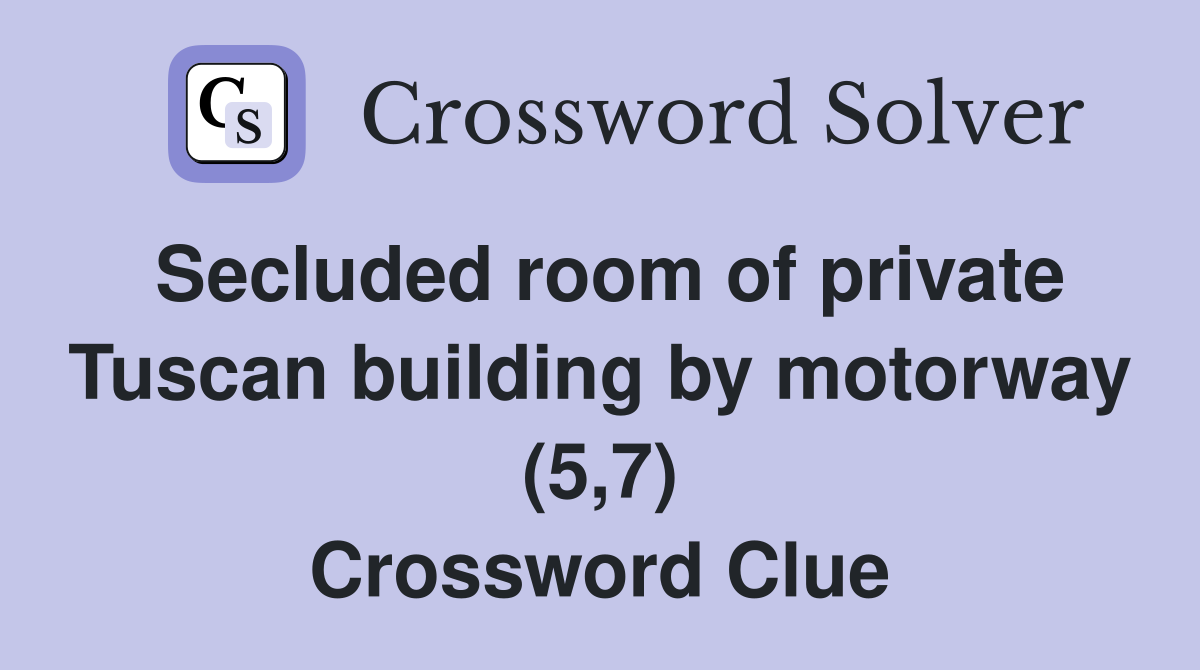 Secluded room of private Tuscan building by motorway (5,7) Crossword Clue