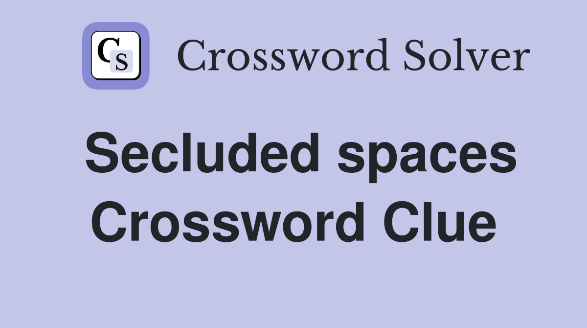 Secluded spaces Crossword Clue