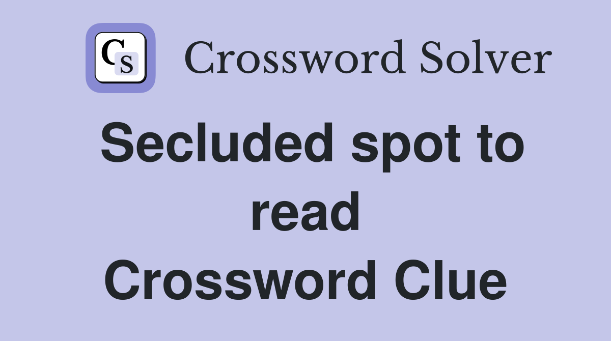 Secluded spot to read Crossword Clue