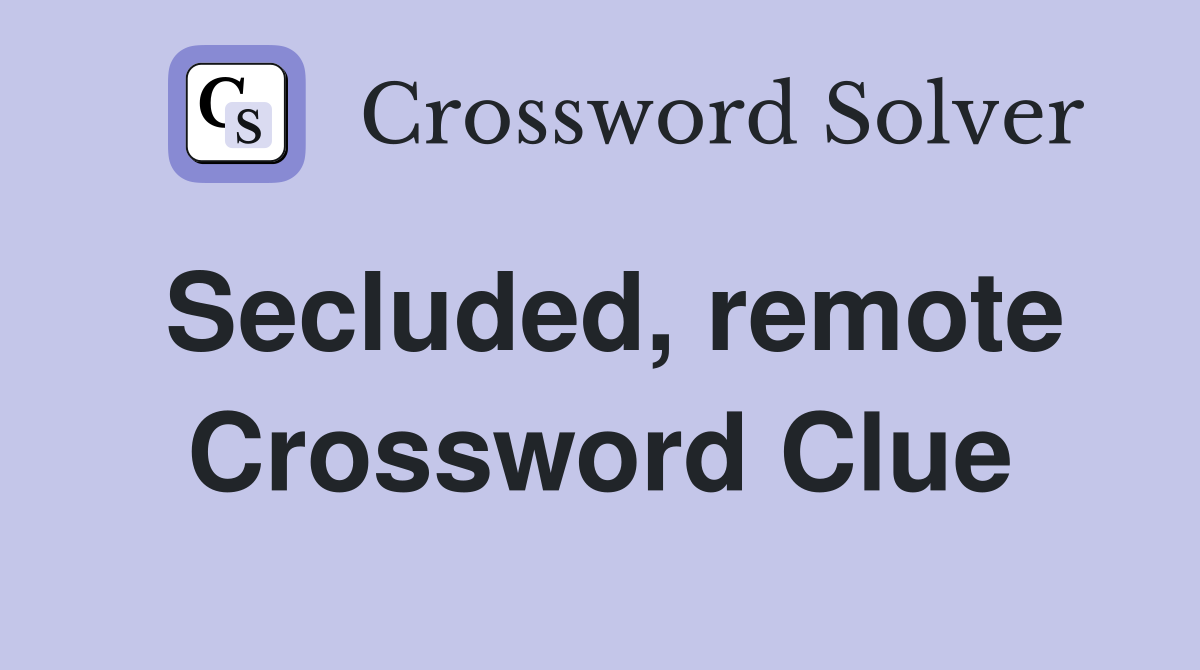 Secluded, remote Crossword Clue