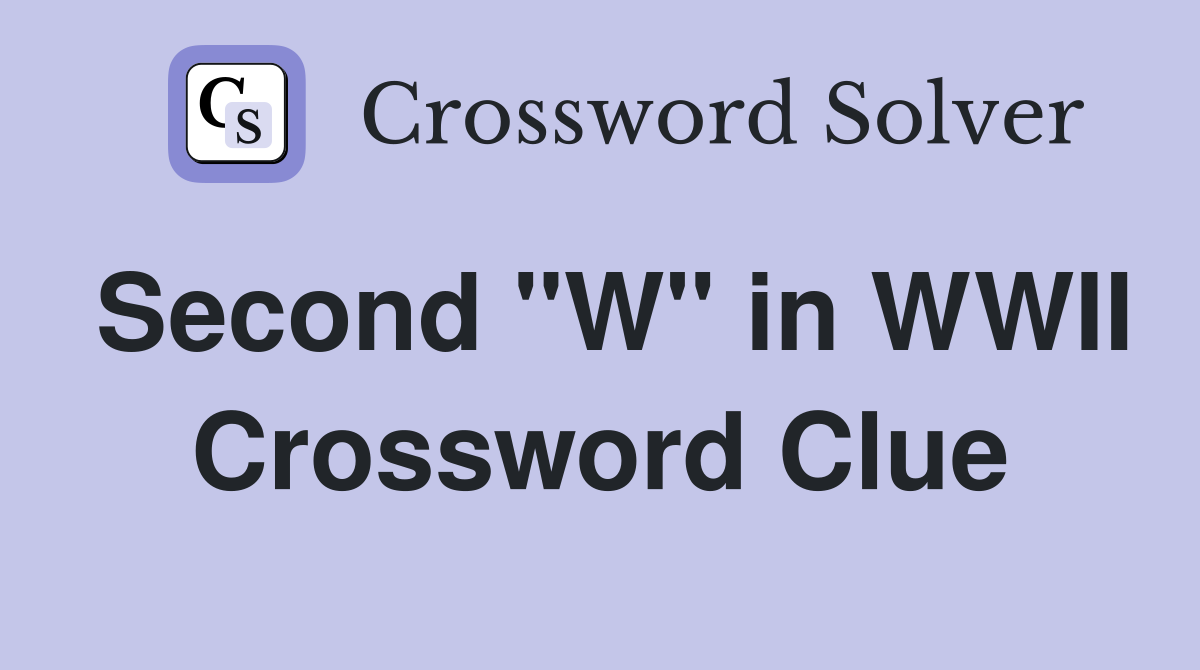 Second "W" in WWII Crossword Clue