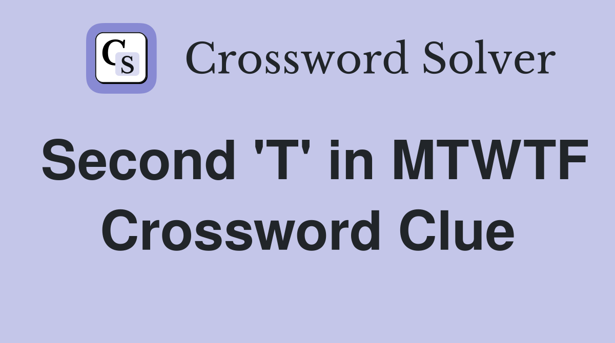 Second 'T' in MTWTF Crossword Clue
