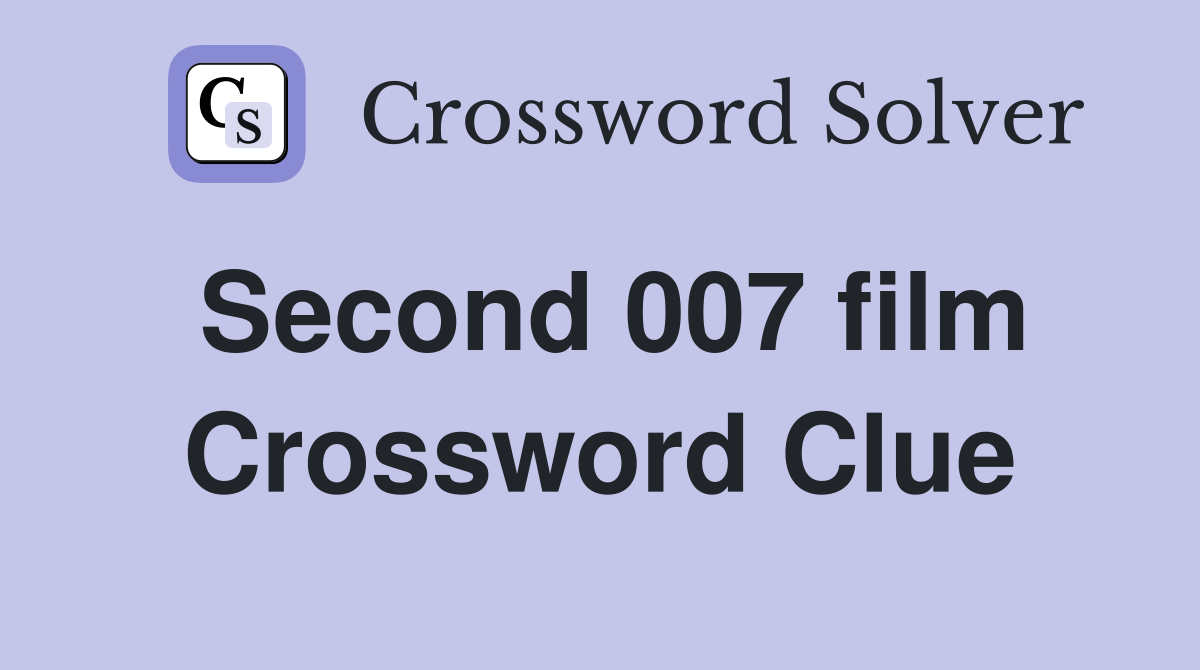 Second 007 film Crossword Clue
