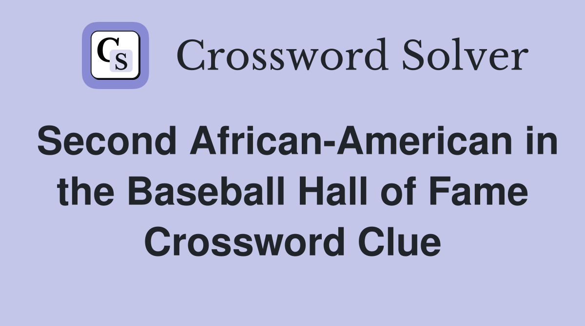 Second African-American in the Baseball Hall of Fame Crossword Clue